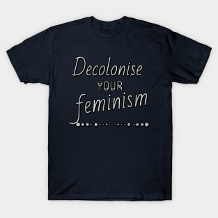 Decolonise your feminism T-Shirt